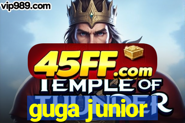 guga junior